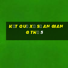 kết quả xổ số an giang thứ 5