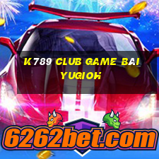 K789 Club Game Bài Yugioh