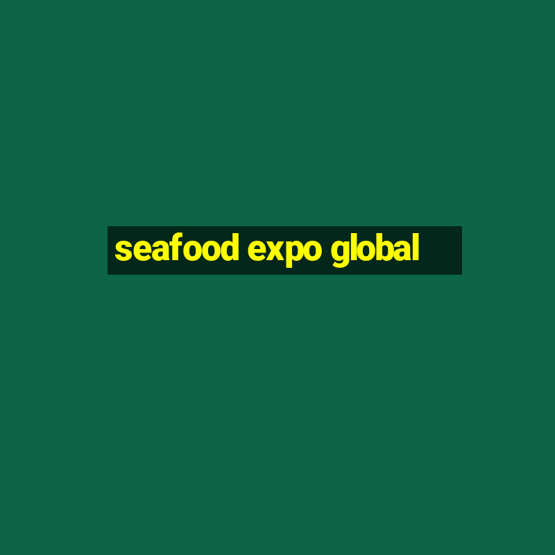 seafood expo global