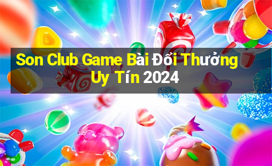 Son Club Game Bài Đổi Thưởng Uy Tín 2024