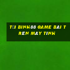 Tải Binh88 Game Bài Trên Máy Tính