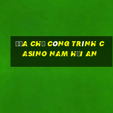 địa chỉ công trình casino nam hội an