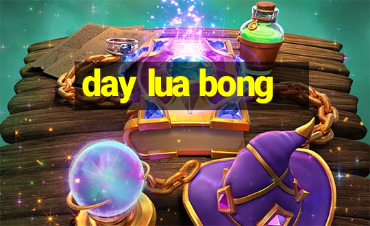 day lua bong