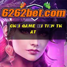 chơi game đổi tiền that