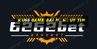 Ku68 Game Bài Nổ Hũ Uy Tín