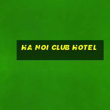 ha noi club hotel