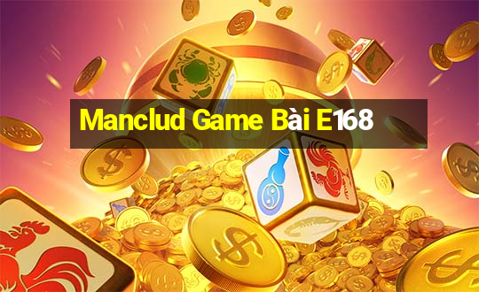 Manclud Game Bài E168