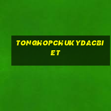 tonghopchukydacbiet