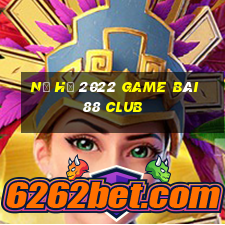 Nổ Hũ 2022 Game Bài 88 Club