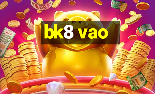 bk8 vao