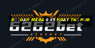 Dự Đoán MEGA 6 45 ngày thứ năm