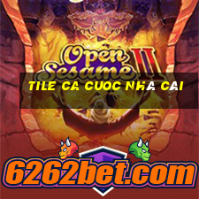 tile ca cuoc nhà cái