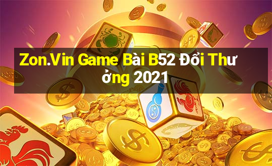 Zon.Vin Game Bài B52 Đổi Thưởng 2021