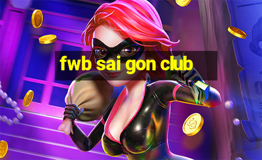 fwb sai gon club