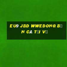 EU9 jbd WwedONG Bắn cá Tải về