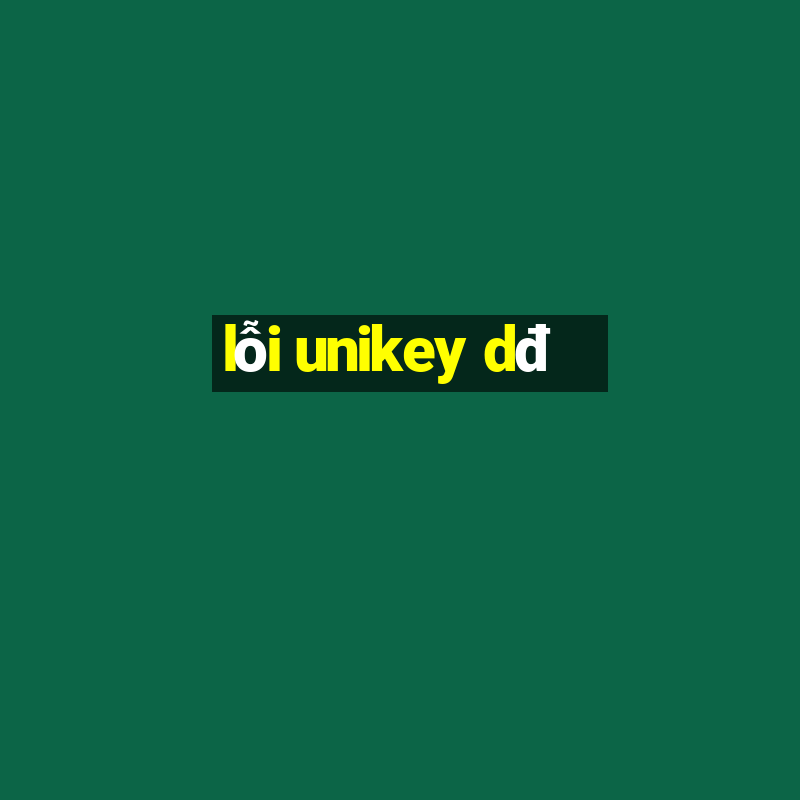 lỗi unikey dđ