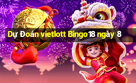 Dự Đoán vietlott Bingo18 ngày 8