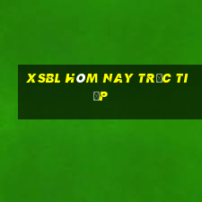 xsbl hôm nay trực tiếp