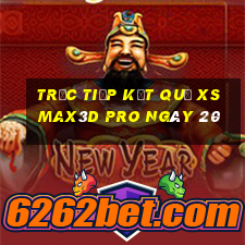 Trực tiếp kết quả xs Max3D Pro ngày 20