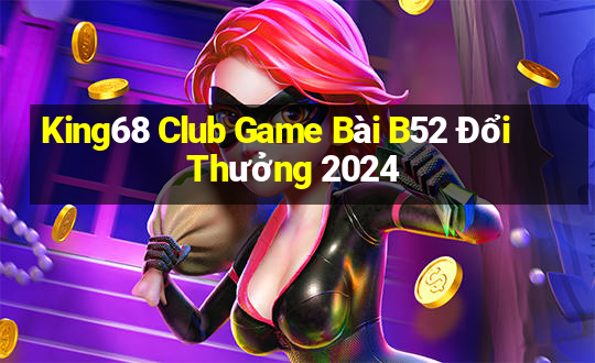 King68 Club Game Bài B52 Đổi Thưởng 2024