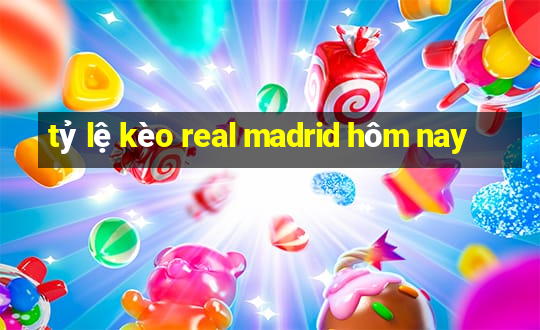 tỷ lệ kèo real madrid hôm nay