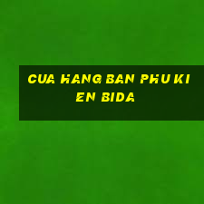 cua hang ban phu kien bida