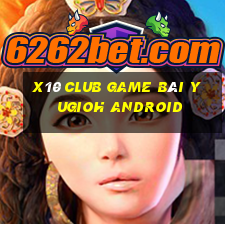 X10 Club Game Bài Yugioh Android