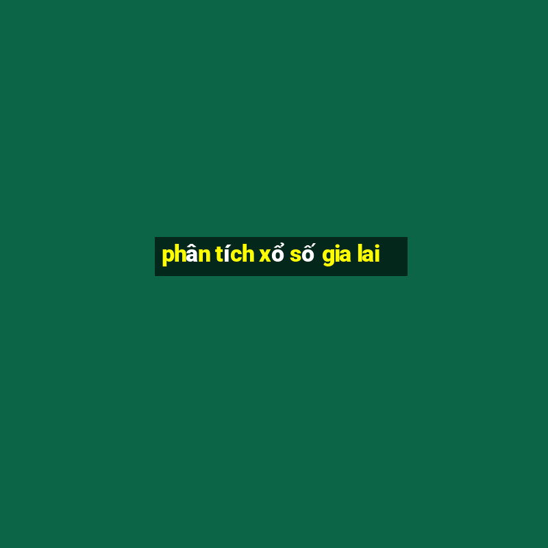 phân tích xổ số gia lai