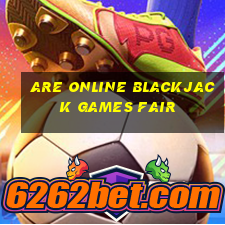 are online blackjack games fair