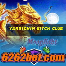 yarrichin bitch club