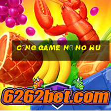 cổng game nổ no hu