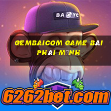 Gembaicom Game Bài Phái Mạnh