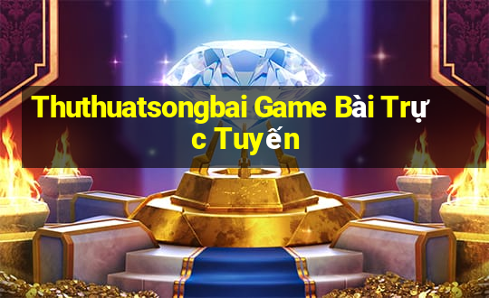 Thuthuatsongbai Game Bài Trực Tuyến