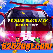 5 dollar blackjack vegas 2022