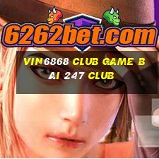 Vin6868 Club Game Bài 247 Club