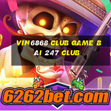 Vin6868 Club Game Bài 247 Club