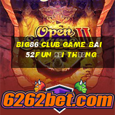 Big86 Club Game Bài 52Fun Đổi Thưởng