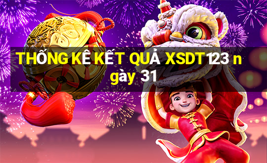 THỐNG KÊ KẾT QUẢ XSDT123 ngày 31