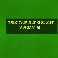 Trực tiếp kết quả XSTV ngày 18