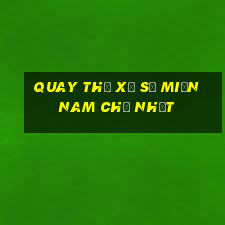 quay thử xổ số miền nam chủ nhật