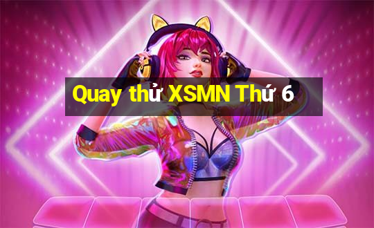 Quay thử XSMN Thứ 6