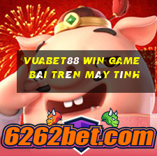 Vuabet88 Win Game Bài Trên Máy Tính