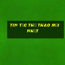 tin tức thể thao mới nhất