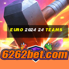 euro 2024 24 teams