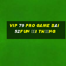 Vip 79 Pro Game Bài 52Fun Đổi Thưởng