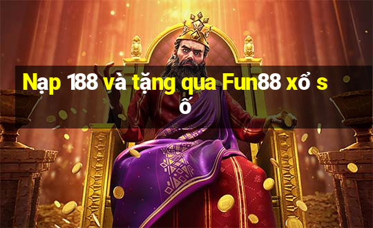 Nạp 188 và tặng qua Fun88 xổ số