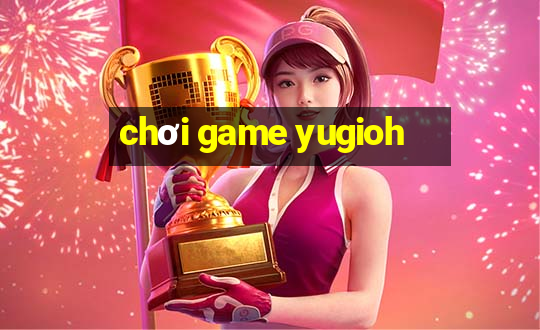 chơi game yugioh