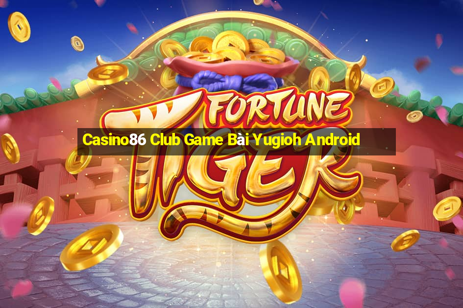 Casino86 Club Game Bài Yugioh Android