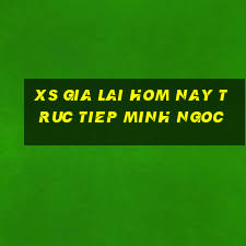 xs gia lai hom nay truc tiep minh ngoc