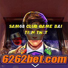 Sam68 Club Game Bài Tiền Thật